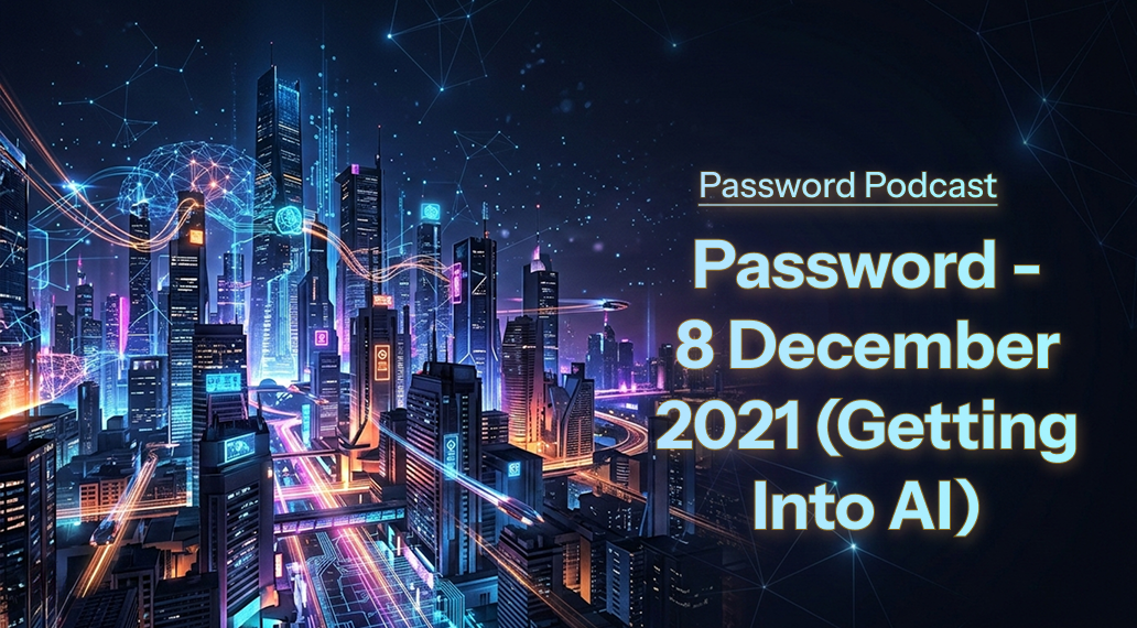 PassW0rd – 8 December 2021 (Getting Into AI)