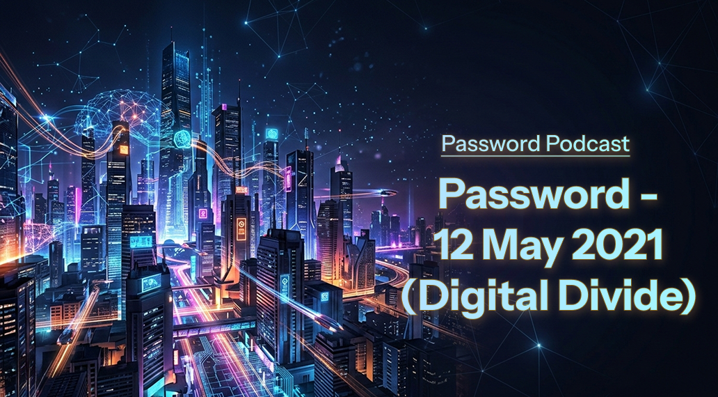 PassW0rd – 12 May 2021 (Digital Divide)