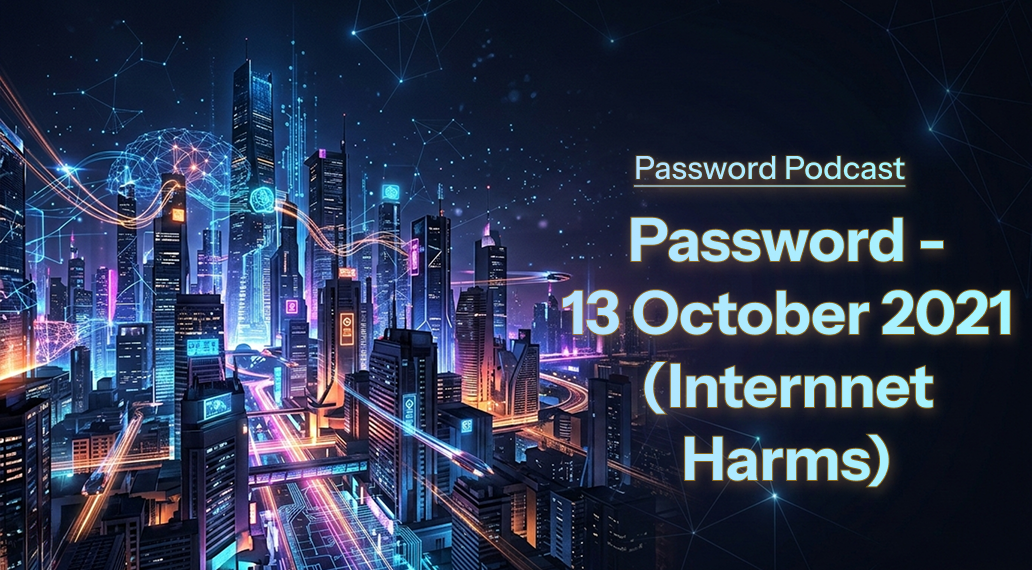 PassW0rd – 13 October 2021 (Internnet Harms)