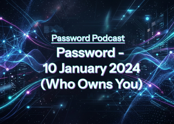 PassW0rd – 10 January 2024 (Who Owns You)
