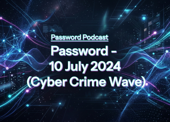 PassW0rd – 10 July 2024 (Cyber Crime Wave)