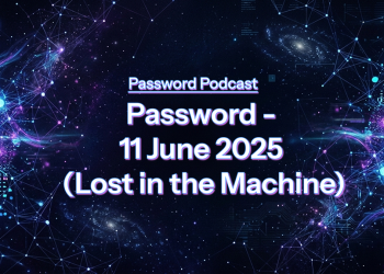 PassW0rd – 11 June 2025 (Lost in the Machine)