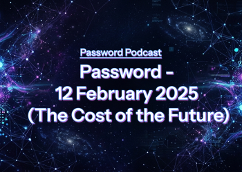PassW0rd – 12 February 2025 (The Cost of the Future)