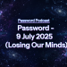 PassW0rd – 9 July 2025 (Losing Our Minds)