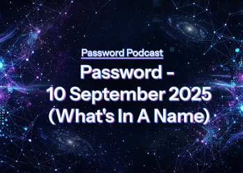 PassW0rd – 10 September 2025 (What’s In A Name)