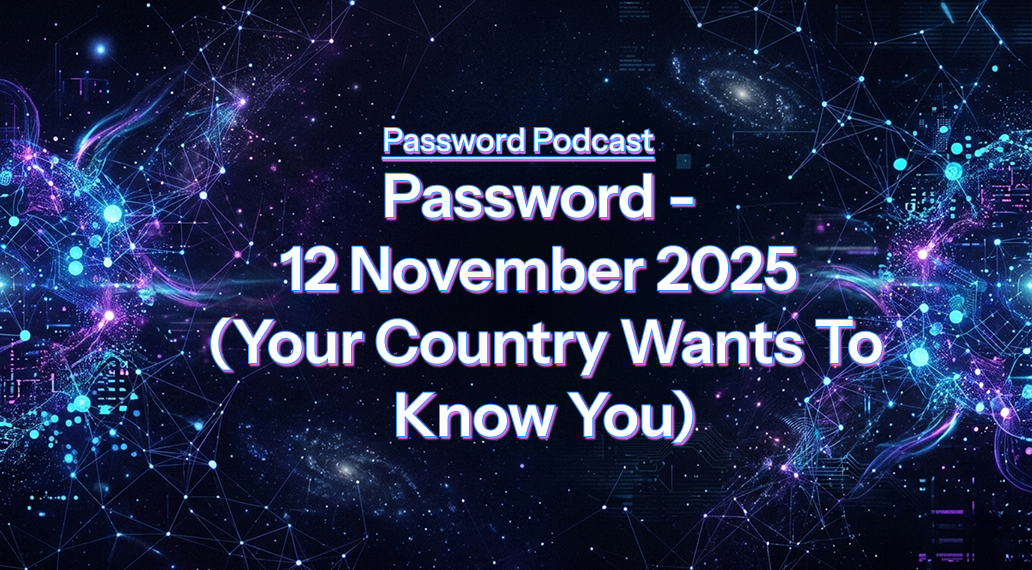 PassW0rd – 12 November 2025 (Your Country Wants To Know You)