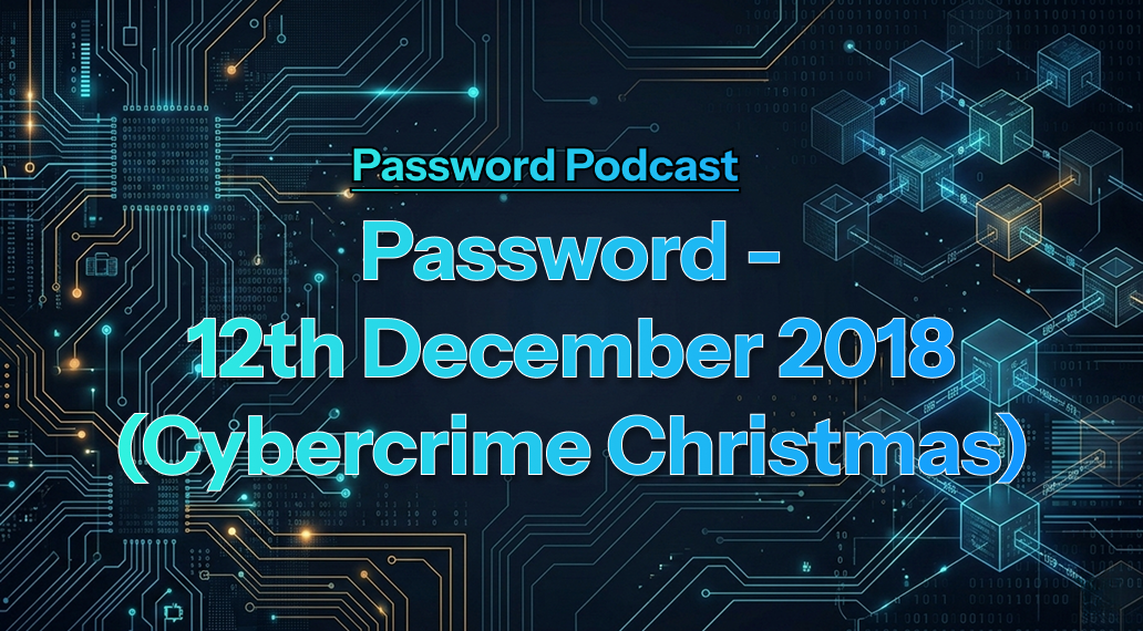 PassW0rd – 12th December 2018 (Cybercrime Christmas)