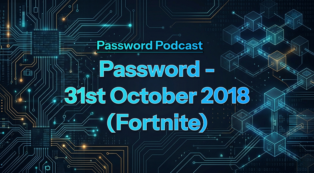 PassW0rd – 31st October 2018 (Fortnite)