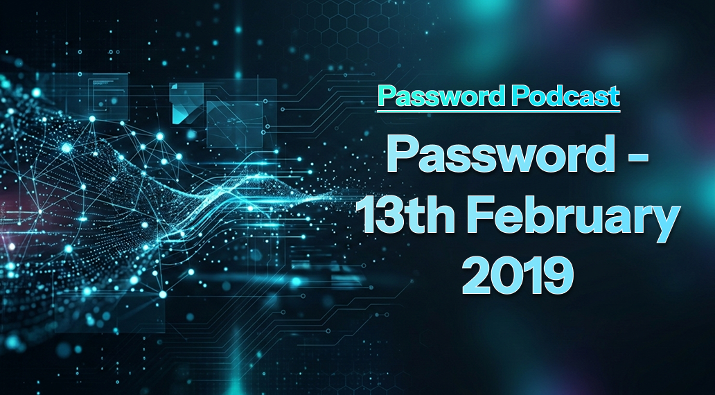 PassW0rd – 13th February 2019