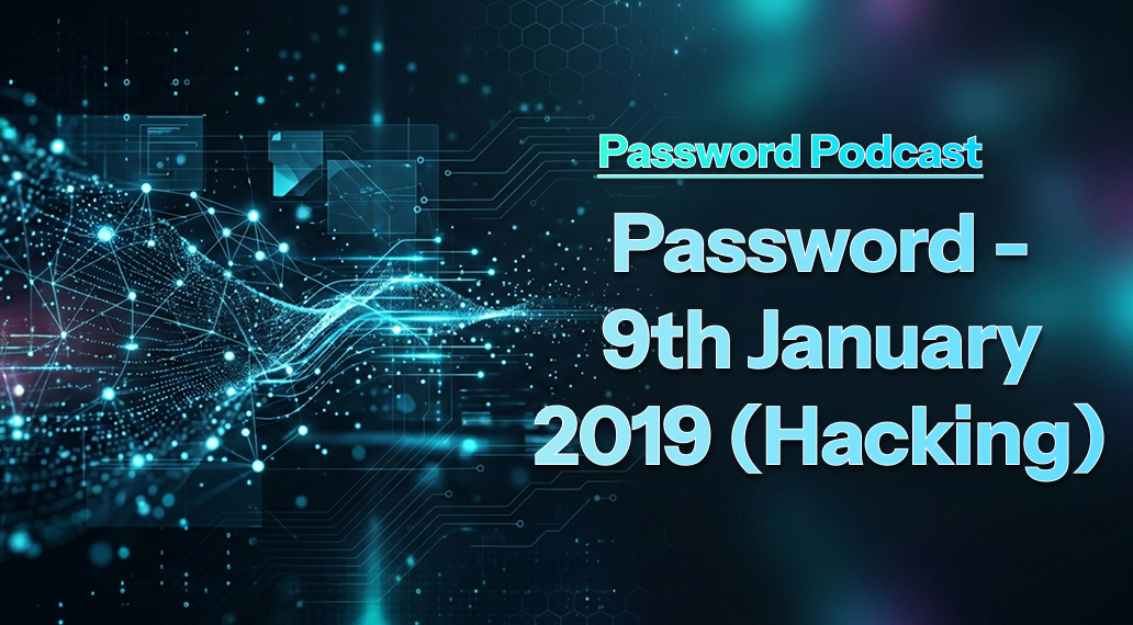 PassW0rd – 9th January 2019 (Hacking)