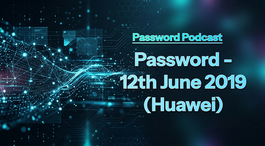 PassW0rd – 12th June 2019 (Huawei)